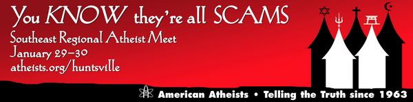 Picture of billboard design. Text says "you know they're all scams." followed by information for the Southeast Regional Atheist Meet.